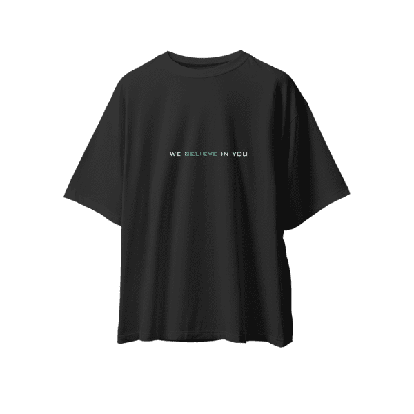 We Believe In You - Over Sized - T-Shirt